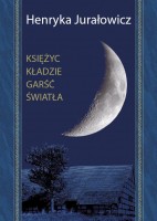 Henryka Juralowicz - Księżyc kładzie garść światła